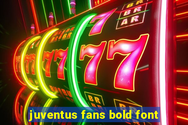 juventus fans bold font